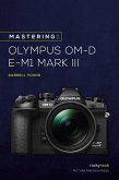 Mastering the Olympus OM-D E-M1 Mark III (eBook, ePUB)
