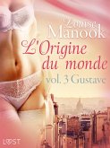 L'Origine du monde vol. 3 : Gustave - Une nouvelle érotique (eBook, ePUB)