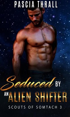 Seduced by an Alien Shifter (Scouts of Somtach, #3) (eBook, ePUB) - Thrall, Pascia