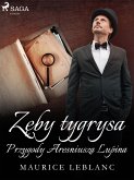 Zeby tygrysa: Przygody Arseniusza Lupina (eBook, ePUB)