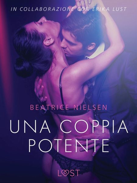 Una coppia potente - Breve racconto erotico (eBook, ePUB) Una coppia potente - Breve racconto erotico (eBook, ePUB)