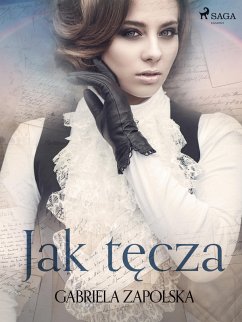 Jak tecza (eBook, ePUB) - Zapolska, Gabriela