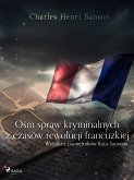 Ośm spraw kryminalnych z czasów rewolucji francuzkiej : (wyjątki z pamiętników Kata Sansona) (eBook, ePUB)