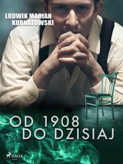 Od 1908 do dzisiaj (eBook, ePUB) - Kurnatowski, Ludwik Marian