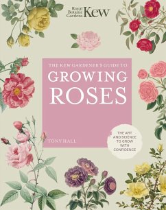 The Kew Gardener's Guide to Growing Roses (eBook, ePUB) - Royal Botanic Gardens Kew; Hall, Tony