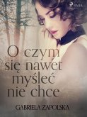 O czym się nawet myśleć nie chce (eBook, ePUB)