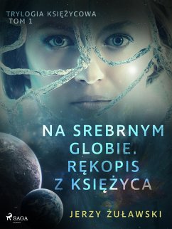 Trylogia księżycowa 1: Na srebrnym globie. Rękopis z Księżyca (eBook, ePUB) - Żuławski, Jerzy