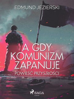 A gdy komunizm zapanuje. Powiesc przyszlosci (eBook, ePUB) - Jezierski, Edmund