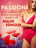 La passione - una collana di brevi racconti erotici di Malin Edholm (eBook, ePUB)