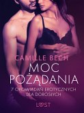 Moc pożądania - 7 opowiadań erotycznych dla dorosłych (eBook, ePUB)