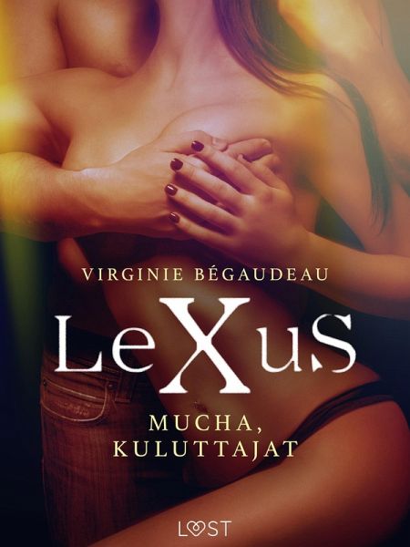 LeXuS: Mucha, Kuluttajat - Eroottinen dystopia (eBook, ePUB) LeXuS: Mucha, Kuluttajat - Eroottinen dystopia (eBook, ePUB)