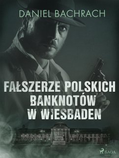 Fałszerze polskich banknotów w Wiesbaden (eBook, ePUB) - Bachrach, Daniel