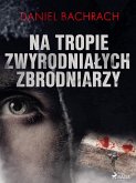 Na tropie zwyrodniałych zbrodniarzy (eBook, ePUB)