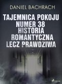 Tajemnica pokoju numer 38. Historia romantyczna, lecz prawdziwa (eBook, ePUB)