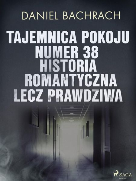 Tajemnica pokoju numer 38. Historia romantyczna, lecz prawdziwa (eBook, ePUB) Tajemnica pokoju numer 38. Historia romantyczna, lecz prawdziwa (eBook, ePUB)