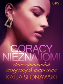 Gorący nieznajomi - zbiór opowiadań erotycznych autorstwa Katji Slonawski (eBook, ePUB) - Slonawski, Katja