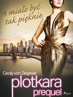 Plotkara: Prequel 2: A miało być tak pięknie (eBook, ePUB) - Ziegesar, Cecily von