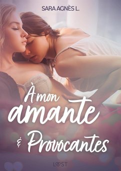 À mon amante et Provocantes - Deux nouvelles érotiques (eBook, ePUB) - L., Sara Agnès