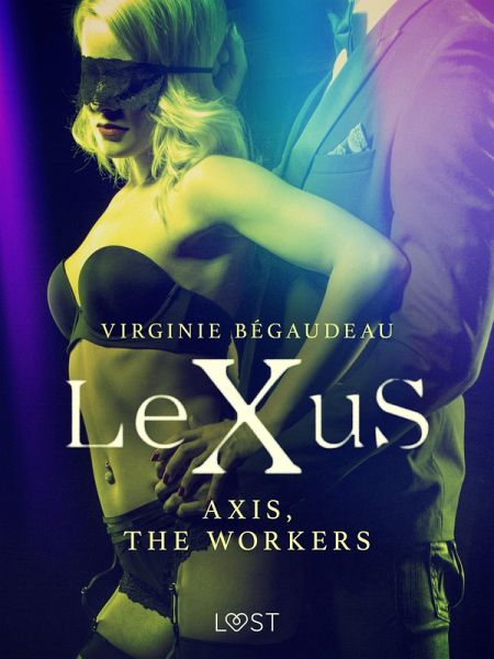 LeXuS : Axis, the Workers - Erotic dystopia (eBook, ePUB)