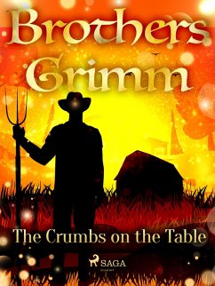 The Crumbs on the Table (eBook, ePUB) - Grimm, Brothers The Crumbs on the Table (eBook, ePUB) - Grimm, Brothers