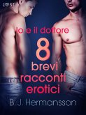 Io e il dottore - 8 brevi racconti erotici (eBook, ePUB) Io e il dottore - 8 brevi racconti erotici (eBook, ePUB)