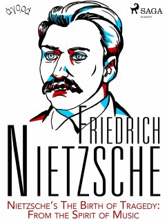 Nietzsche's The Birth of Tragedy: From the Spirit of Music (eBook, ePUB) - Nietzsche, Friedrich