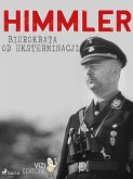 Himmler – biurokrata od eksterminacji (eBook, ePUB)