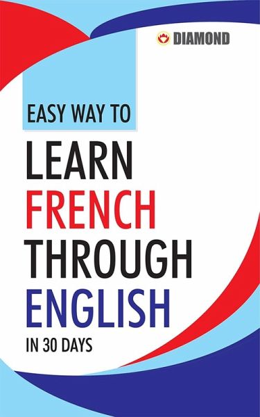 Easy Way to Learn French Through English in 30 Days (eBook, ePUB) Easy Way to Learn French Through English in 30 Days (eBook, ePUB)