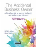 Accidental Business Owner - a friendly guide to success for health and wellness practitioners (eBook, ePUB)