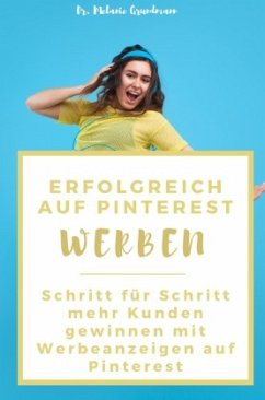 Erfolgreich auf Pinterest werben - Grundmann, Melanie