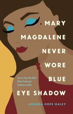 Mary Magdalene Never Wore Blue Eye Shadow (eBook, ePUB) - Haley, Amanda Hope