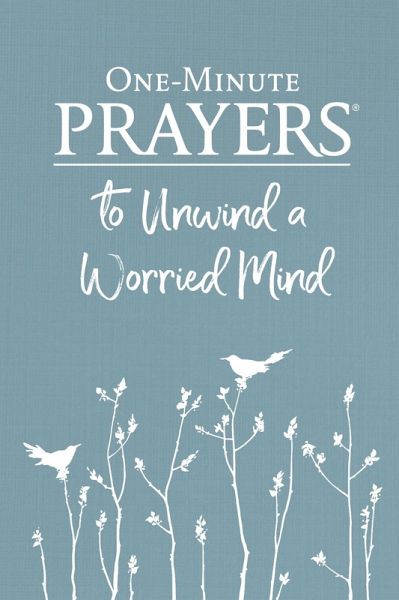 One-Minute Prayers(R) to Unwind a Worried Mind (eBook, ePUB) One-Minute Prayers(R) to Unwind a Worried Mind (eBook, ePUB)