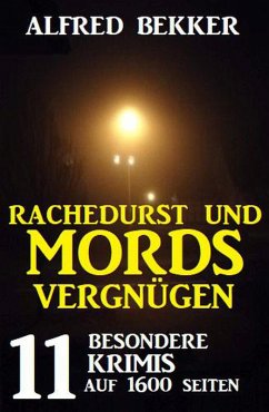 Rachedurst und Mordsvergnügen: 11 besondere Krimis auf 1600 Seiten (eBook, ePUB) - Bekker, Alfred