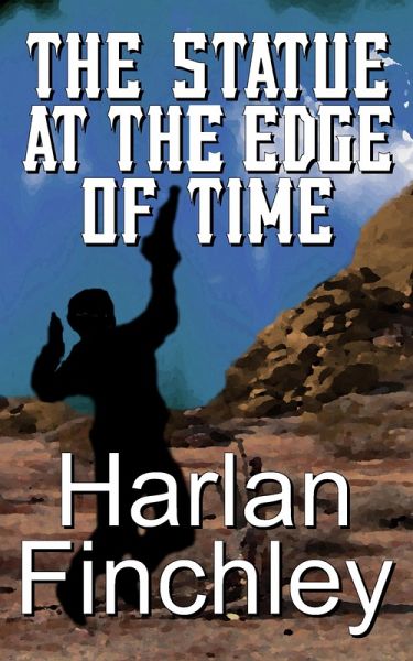 The Statue at the Edge of Time (The Legend of Boot Hill, #6) (eBook, ePUB) The Statue at the Edge of Time (The Legend of Boot Hill, #6) (eBook, ePUB)