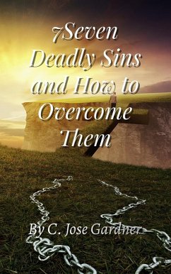 7Seven Deadly Sins and How to Overcome Them (eBook, ePUB) - Gardner, C Jose