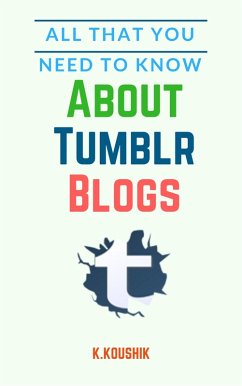 All That You Need to Know About Tumblr Blogs (eBook, ePUB) - K, Koushik