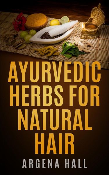 Ayurvedic Herbs For Natural Hair (eBook, ePUB) Ayurvedic Herbs For Natural Hair (eBook, ePUB)