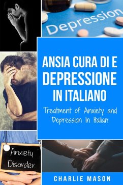 Cura di Ansia e Depressione In italiano/ Treatment of Anxiety and Depression In Italian (eBook, ePUB) - Mason, Charlie
