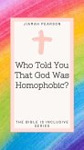 Who Told You That God Was Homophobic? (The Bible Is Inclusive, #1) (eBook, ePUB)