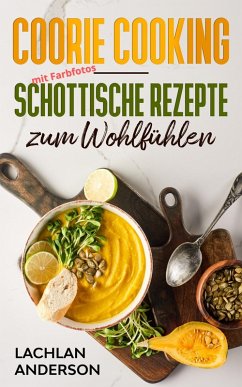 Coorie Cooking - Schottische Rezepte zum Wohlfühlen (eBook, ePUB) - Anderson, Lachlan