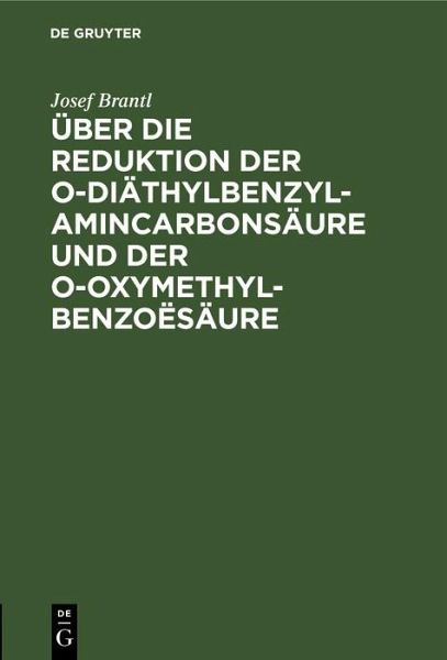 Über die Reduktion der o-Diäthylbenzylamincarbonsäure und der o-Oxymethylbenzoësäure (eBook, PDF) Über die Reduktion der o-Diäthylbenzylamincarbonsäure und der o-Oxymethylbenzoësäure (eBook, PDF)