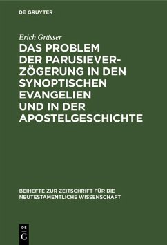 Das Problem der Parusieverzögerung in den synoptischen Evangelien und in der Apostelgeschichte (eBook, PDF) - Grässer, Erich