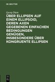 Über Ellipsen auf einem Ellipsoid, deren Axen gegebenen einfachen Bedingungen genügen, insbesondere über kongruente Ellipsen (eBook, PDF)