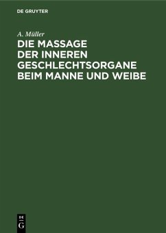 Die Massage der inneren Geschlechtsorgane beim Manne und Weibe (eBook, PDF) - Müller, A.