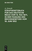 Strafgesetzbuch für das Deutsche Reich vom 15. Mai 1871, in der Fassung des Reichsgesetzes vom 19. Juni 1912 (eBook, PDF)