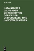 Katalog der laufenden Zeitschriften der Kaiserl. Universitäts- und Landesbibliothek (eBook, PDF)