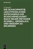 Die Schachpartie. Leichtfasslicher Katechismus die Schachspielkunst nach neuer Methode schnell, gründlich und bequem zu erlernen (eBook, PDF)