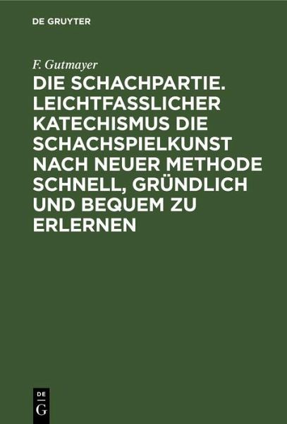 Die Schachpartie. Leichtfasslicher Katechismus die Schachspielkunst nach neuer Methode schnell, gründlich und bequem zu erlernen (eBook, PDF)