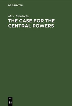 The Case for the Central Powers (eBook, PDF) - Montgelas, Max