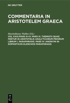 Pars III. Themistii quae fertur in Aristotelis analyticorum priorum librum I. Paraphrasis. Pars IV: Anonymi in Sophisticos elenchos Paraphrasis (eBook, PDF)